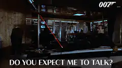 Do you expect me to talk? No, Mr. Bond.