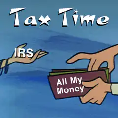 Tax Time IRS takes all my money