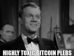 Highly Toxic Bitcoin Plebs