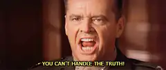 You Can't Handle the Truth!