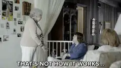 Grandma explains that's not how it works