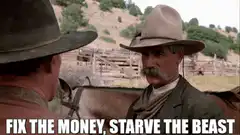 Fix the money, starve the beast