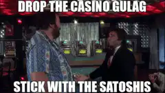 Drop the Casino Gulag Stick with the Satoshis