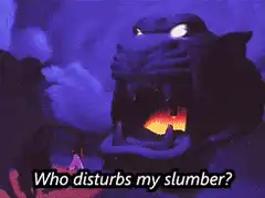 Who disturbs my slumber?