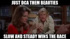 Just DCA Them Beauties Slow and Steady