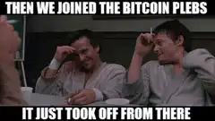 Then We Joined The Bitcoin Plebs It Just Took Off From There