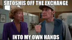 Satoshi's Off The Exchange Into My Own Hands
