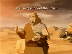 Uncle Iroh You've got to feel the flow