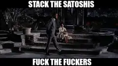 Stack the Satoshis Fuck the Fuckers