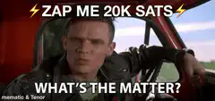 Zap Me 20K Sats What's The Matter