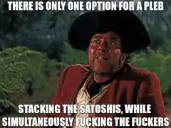 There Is Only One Option For A Pleb Stacking The Satoshis