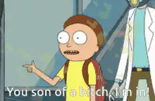 Morty You son of a bitch I'm in