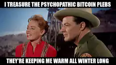 I treasure the psychopathic bitcoin plebs