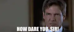 Harrison Ford How Dare You Sir