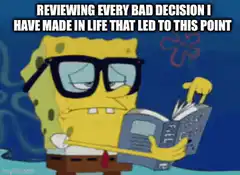 Spongebob reviewing bad decisions