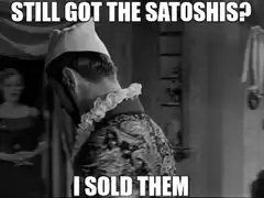 Still Got The Satoshis I Sold Them