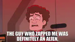 The guy who zapped me was definitely an alien