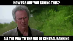 How Far Are You Taking This Central Banking