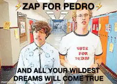 Zap for Pedro and all your wildest dreams will come true