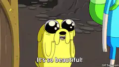 Jake the Dog says It's so beautiful