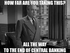 How Far Are You Taking This Central Banking
