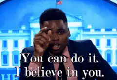 You can do it I believe in you