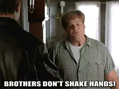 Brothers Don't Shake Hands Gotta Hug