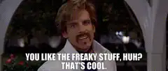 You Like The Freaky Stuff Huh That's Cool