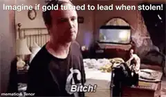 Breaking Bad Jesse Pinkman Imagine Gold Turned to Lead